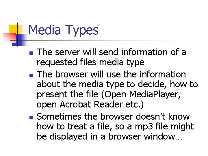 Media Types n n n The server will send information of a requested files
