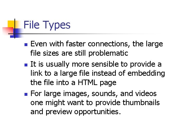 File Types n n n Even with faster connections, the large file sizes are