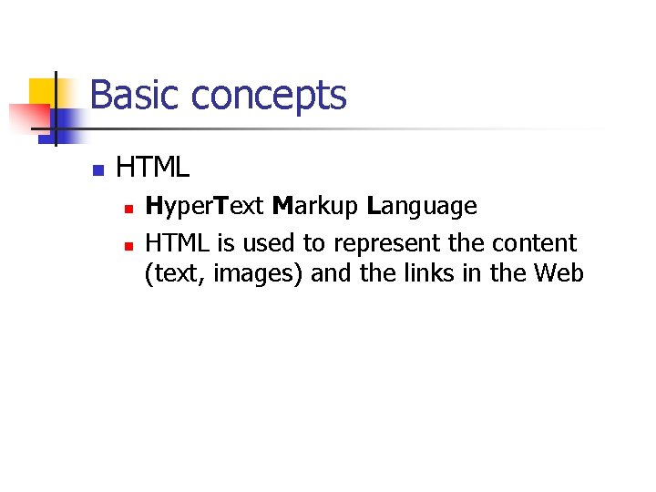 Basic concepts n HTML n n Hyper. Text Markup Language HTML is used to