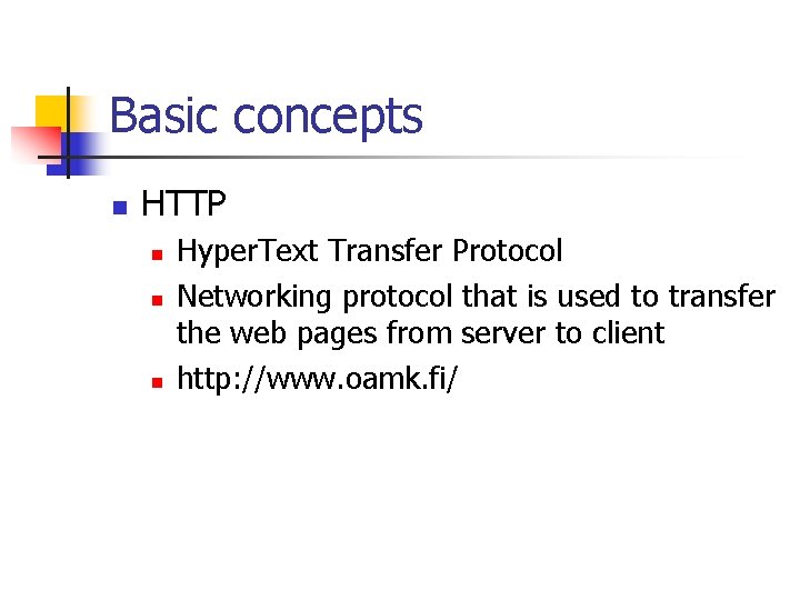 Basic concepts n HTTP n n n Hyper. Text Transfer Protocol Networking protocol that