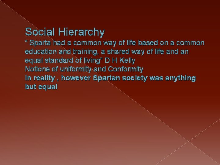 Social Hierarchy “ Sparta had a common way of life based on a common