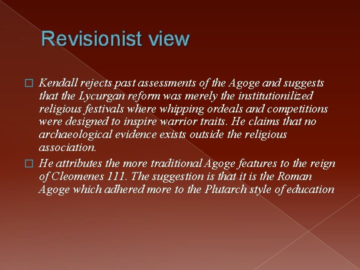 Revisionist view Kendall rejects past assessments of the Agoge and suggests that the Lycurgan