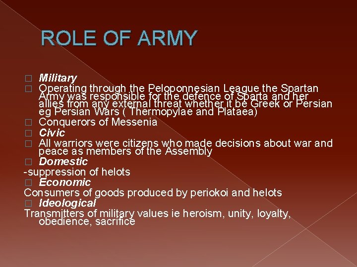 ROLE OF ARMY Military Operating through the Peloponnesian League the Spartan Army was responsible