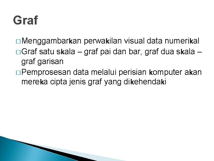 Graf � Menggambarkan perwakilan visual data numerikal � Graf satu skala – graf pai