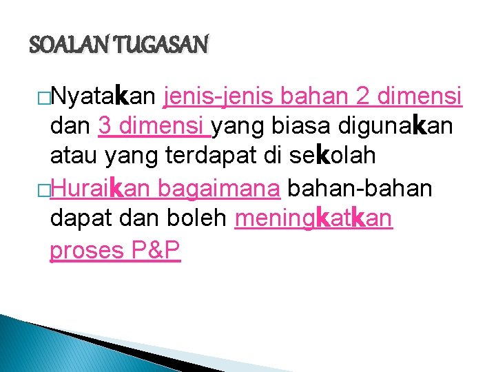 SOALAN TUGASAN �Nyatakan jenis-jenis bahan 2 dimensi dan 3 dimensi yang biasa digunakan atau