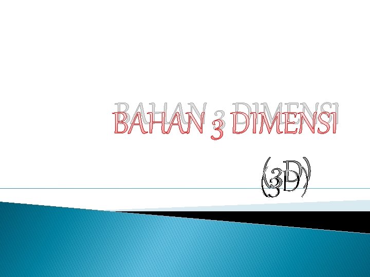 BAHAN 3 DIMENSI (3 D) 