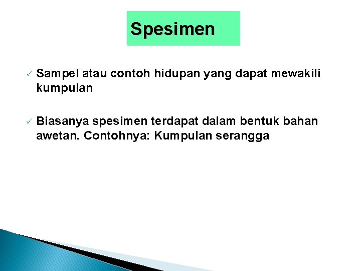 Spesimen ü Sampel atau contoh hidupan yang dapat mewakili kumpulan ü Biasanya spesimen terdapat