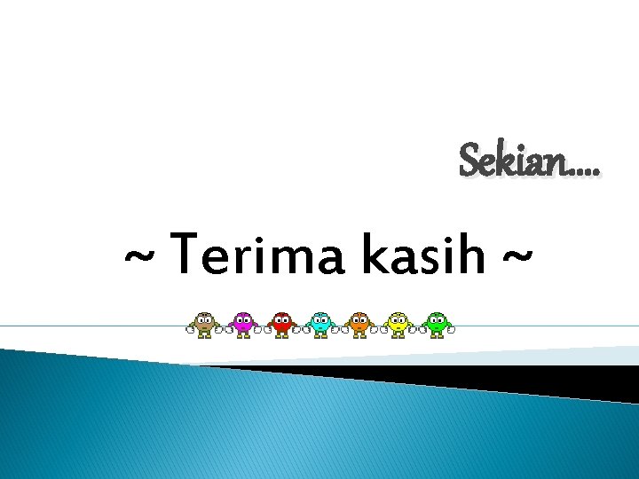 Sekian…. ~ Terima kasih ~ 
