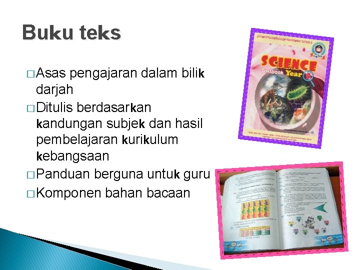 Buku teks � Asas pengajaran dalam bilik darjah � Ditulis berdasarkan kandungan subjek dan