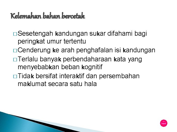 Kelemahan bercetak kandungan sukar difahami bagi peringkat umur tertentu � Cenderung ke arah penghafalan