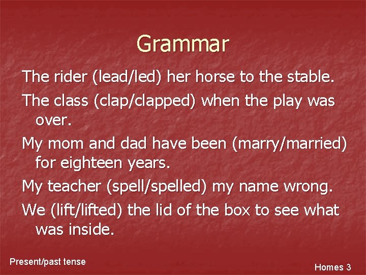 Grammar The rider (lead/led) her horse to the stable. The class (clap/clapped) when the