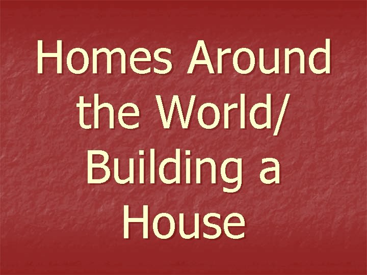 Homes Around the World/ Building a House 