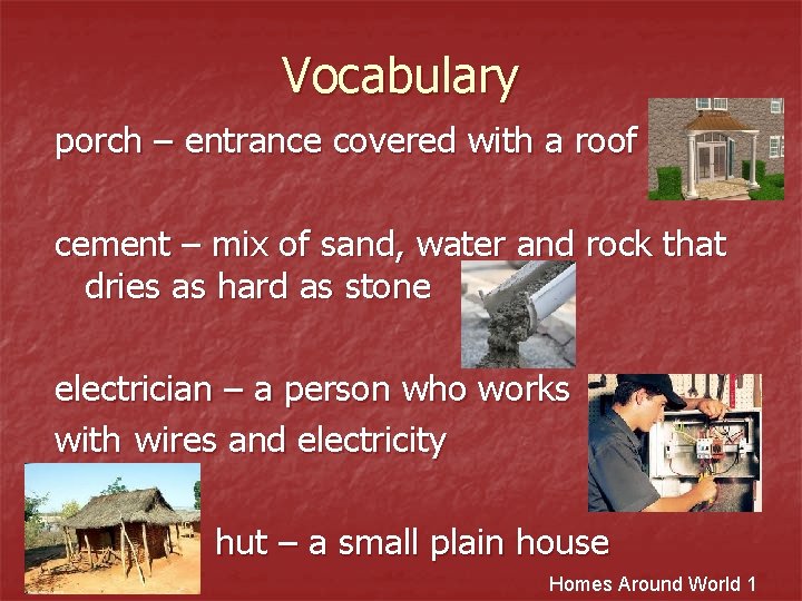 Vocabulary porch – entrance covered with a roof cement – mix of sand, water