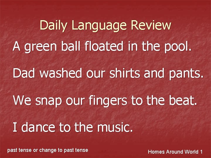 Daily Language Review A green ball floated in the pool. Dad washed our shirts