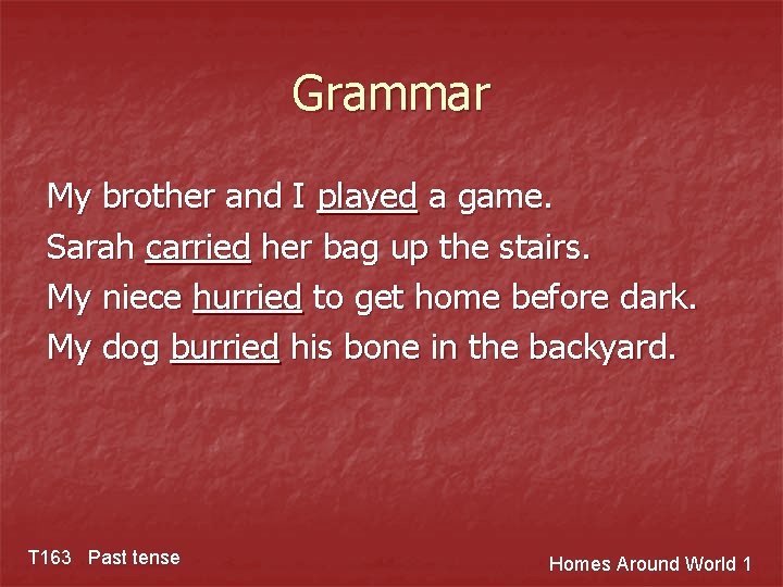 Grammar My brother and I played a game. Sarah carried her bag up the