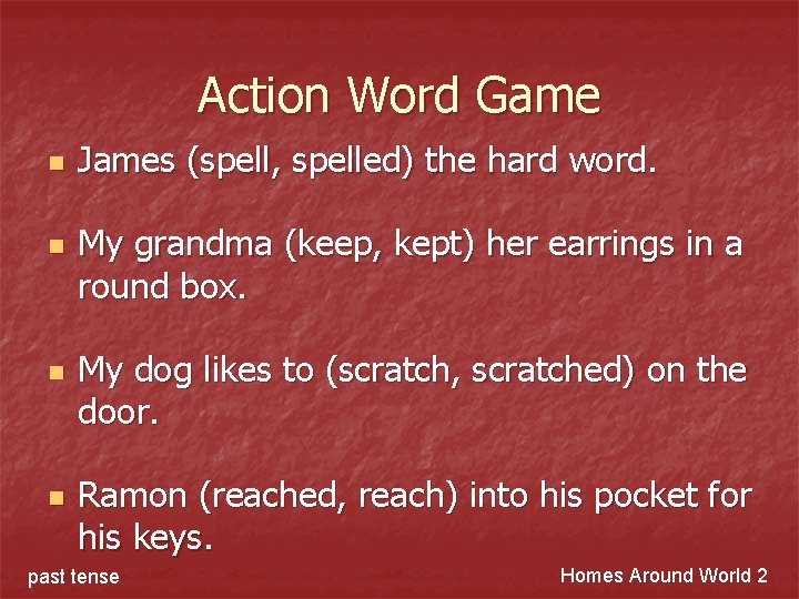Action Word Game n n James (spell, spelled) the hard word. My grandma (keep,