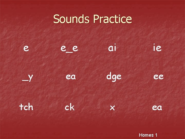 Sounds Practice e e_e ai ie _y ea dge ee tch ck x ea