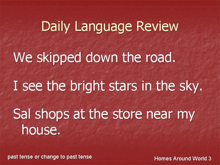 Daily Language Review We skipped down the road. I see the bright stars in