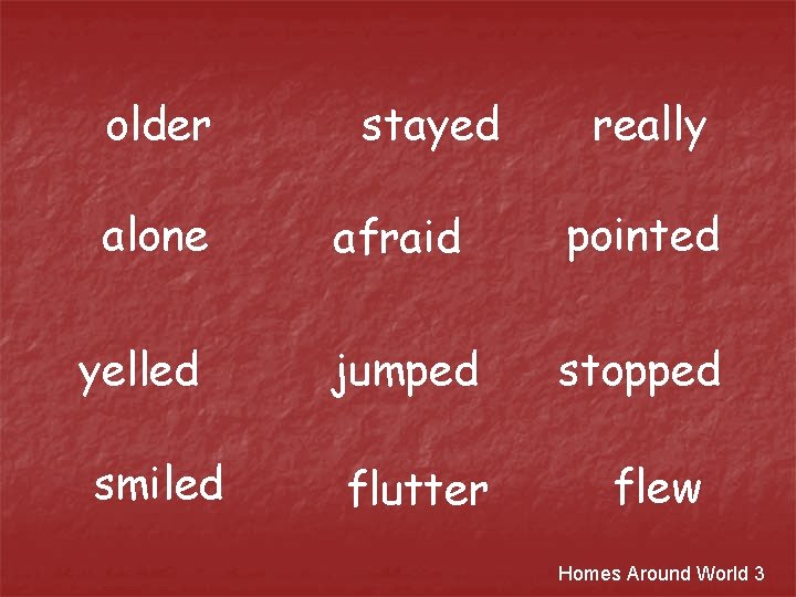 older alone yelled smiled stayed really afraid pointed jumped stopped flutter flew Homes Around