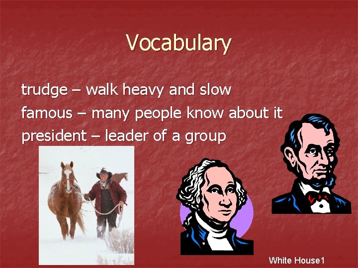 Vocabulary trudge – walk heavy and slow famous – many people know about it