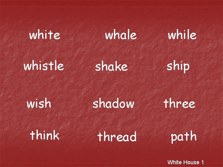 white whale whistle shake ship wish shadow three thread path think White House 1