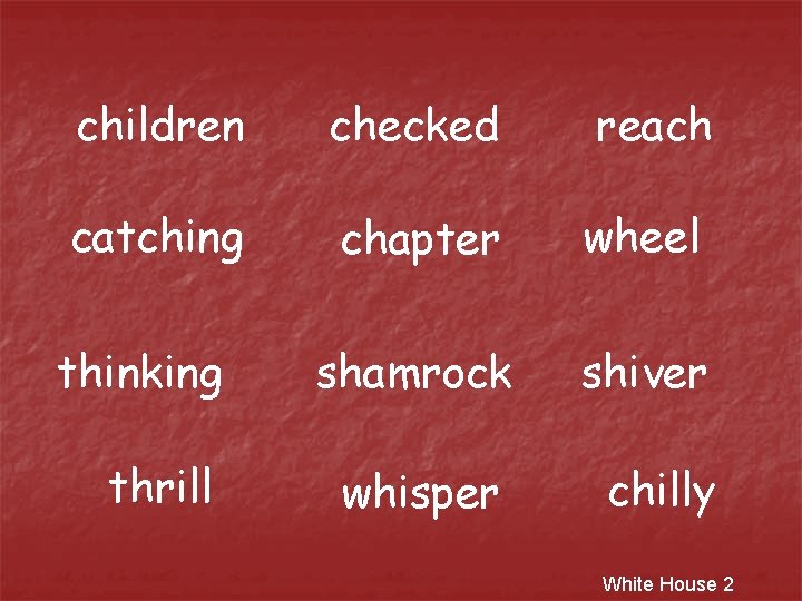 children checked reach catching chapter wheel thinking shamrock shiver thrill whisper chilly White House