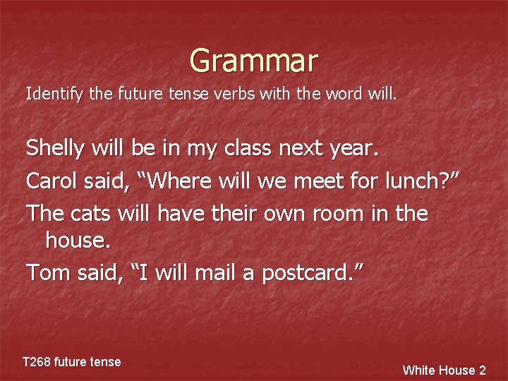 Grammar Identify the future tense verbs with the word will. Shelly will be in