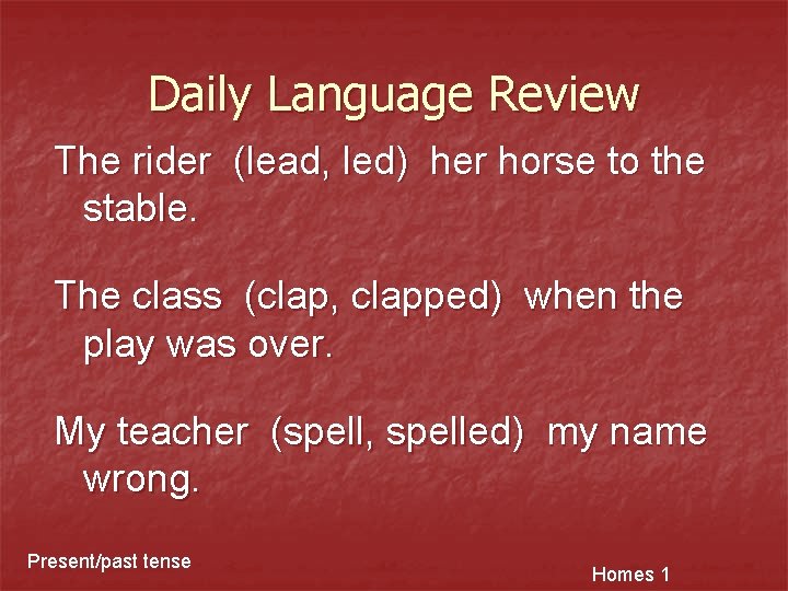 Daily Language Review The rider (lead, led) her horse to the stable. The class