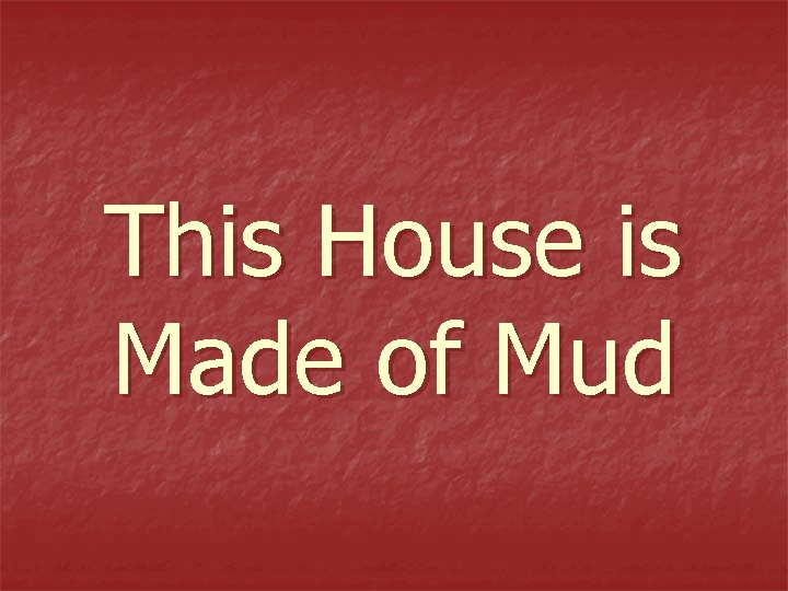 This House is Made of Mud 