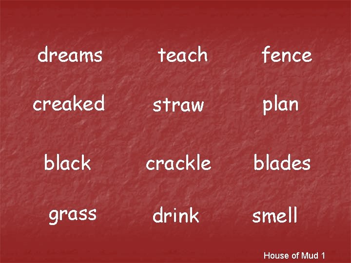 dreams teach fence creaked straw plan black crackle blades grass drink smell House of