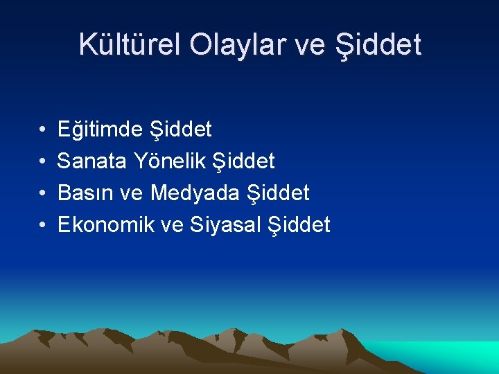 Kültürel Olaylar ve Şiddet • • Eğitimde Şiddet Sanata Yönelik Şiddet Basın ve Medyada