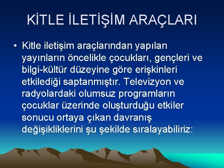 KİTLE İLETİŞİM ARAÇLARI • Kitle iletişim araçlarından yapılan yayınların öncelikle çocukları, gençleri ve bilgi-kültür