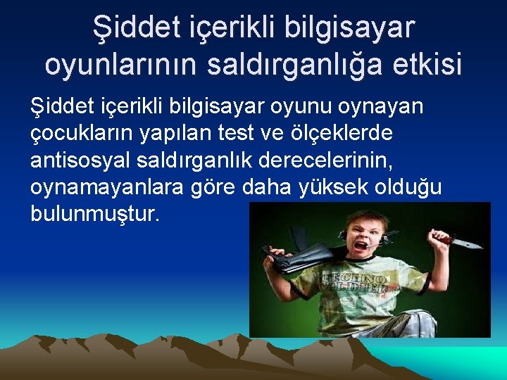 Şiddet içerikli bilgisayar oyunlarının saldırganlığa etkisi Şiddet içerikli bilgisayar oyunu oynayan çocukların yapılan test