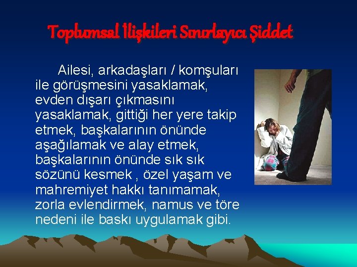 Toplumsal İlişkileri Sınırlayıcı Şiddet Ailesi, arkadaşları / komşuları ile görüşmesini yasaklamak, evden dışarı çıkmasını