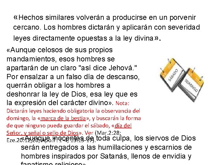  «Hechos similares volverán a producirse en un porvenir cercano. Los hombres dictarán y