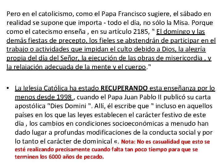 Pero en el catolicismo, como el Papa Francisco sugiere, el sábado en realidad se