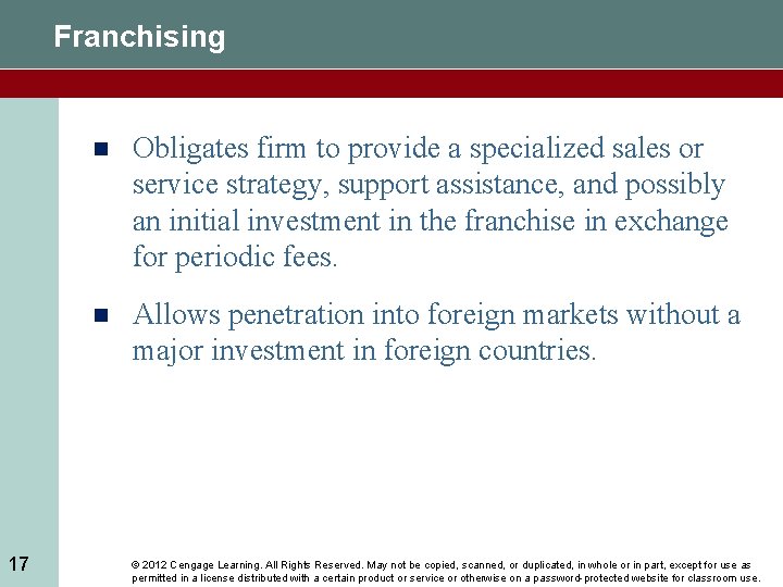 Franchising 17 n Obligates firm to provide a specialized sales or service strategy, support