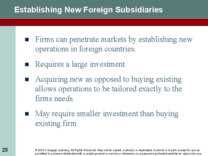 Establishing New Foreign Subsidiaries 20 n Firms can penetrate markets by establishing new operations