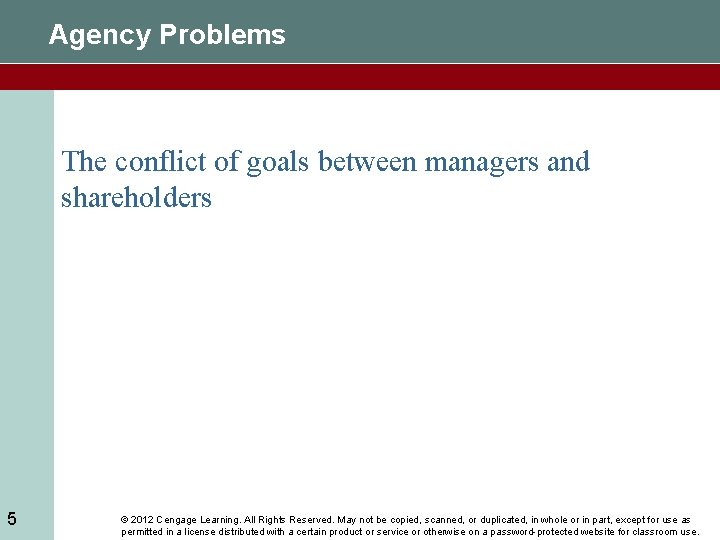 Agency Problems The conflict of goals between managers and shareholders 5 © 2012 Cengage