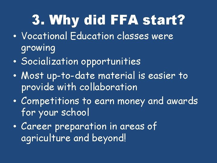 3. Why did FFA start? • Vocational Education classes were growing • Socialization opportunities