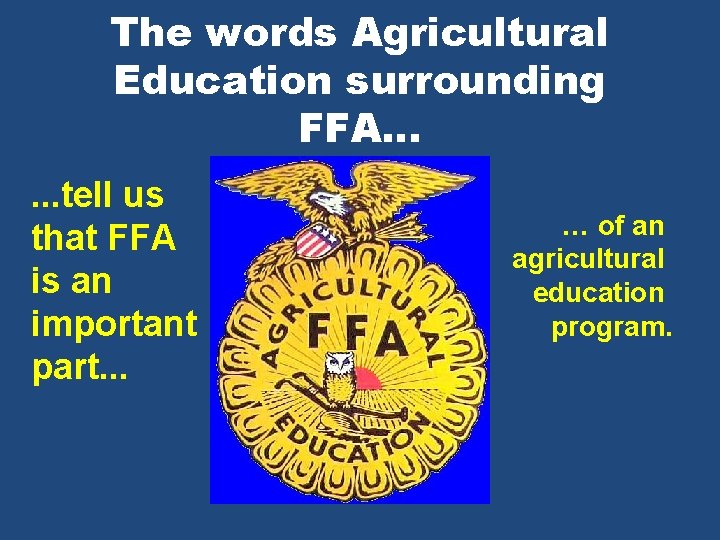 The words Agricultural Education surrounding FFA. . . tell us that FFA is an