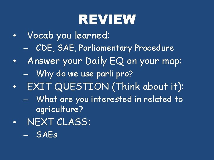 REVIEW • Vocab you learned: – CDE, SAE, Parliamentary Procedure • Answer your Daily