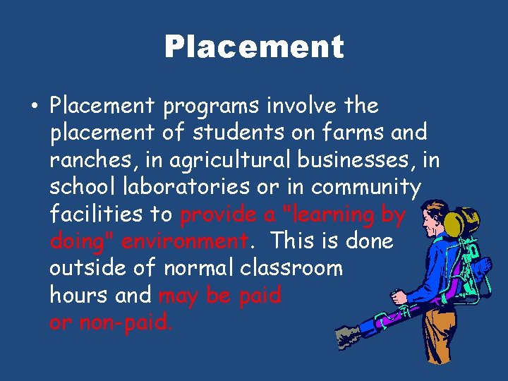 Placement • Placement programs involve the placement of students on farms and ranches, in