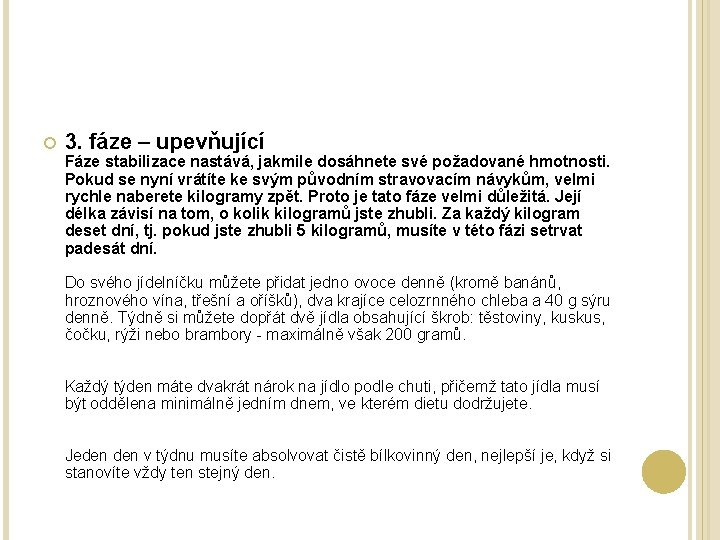  3. fáze – upevňující Fáze stabilizace nastává, jakmile dosáhnete své požadované hmotnosti. Pokud