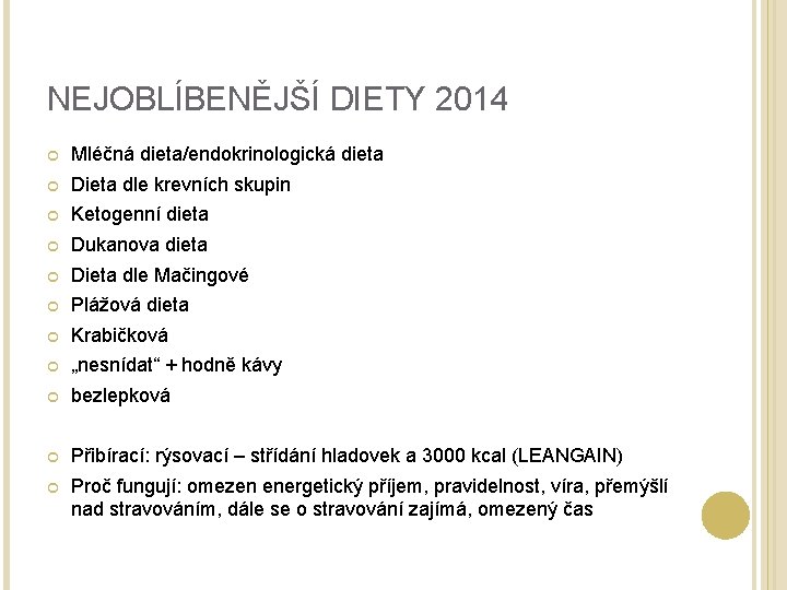 NEJOBLÍBENĚJŠÍ DIETY 2014 Mléčná dieta/endokrinologická dieta Dieta dle krevních skupin Ketogenní dieta Dukanova dieta