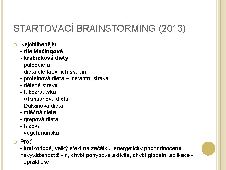 STARTOVACÍ BRAINSTORMING (2013) Nejoblíbenější - dle Mačingové - krabičkové diety - paleodieta - dieta