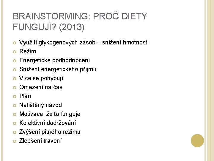 BRAINSTORMING: PROČ DIETY FUNGUJÍ? (2013) Využití glykogenových zásob – snížení hmotnosti Režim Energetické podhodnocení