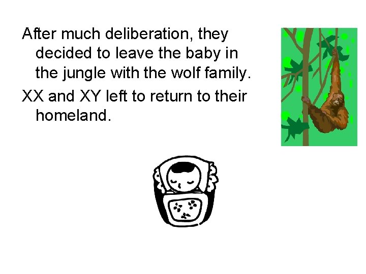 After much deliberation, they decided to leave the baby in the jungle with the