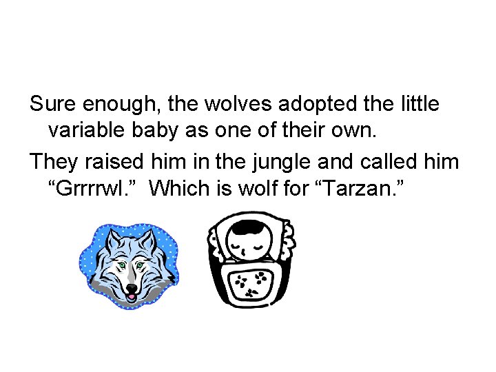 Sure enough, the wolves adopted the little variable baby as one of their own.