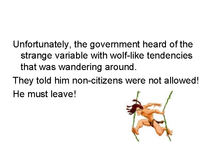 Unfortunately, the government heard of the strange variable with wolf-like tendencies that was wandering